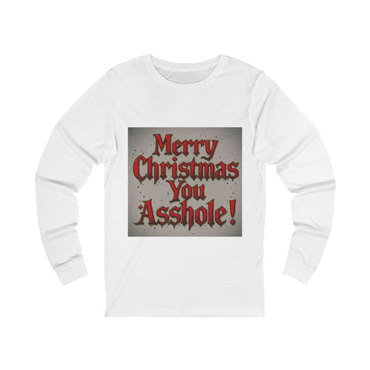 Long Sleeve Tee — “Merry Christmas You Asshole!” Funny Sarcastic Holiday Shirt