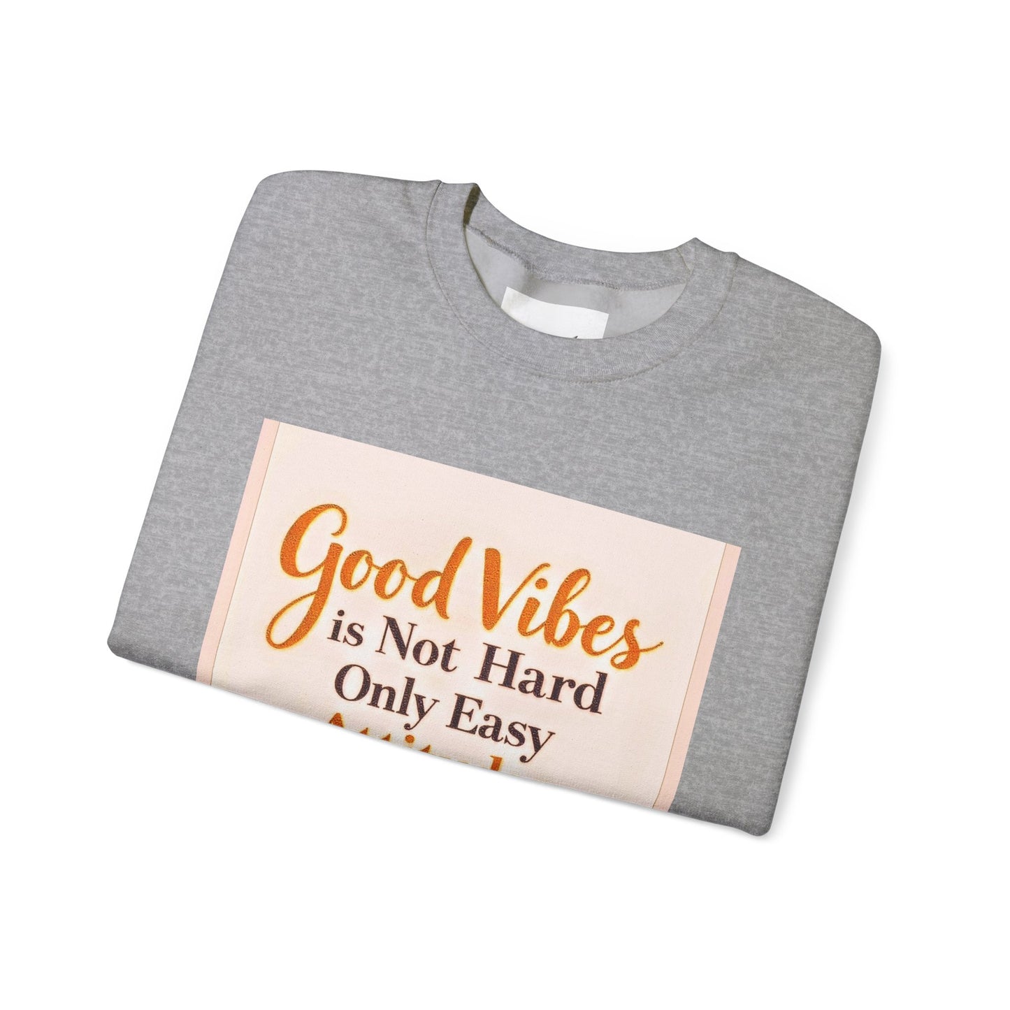 Crewneck Sweatshirt - "Good Vibes is Not Hard Only Easy Attitudes" Positive Quote Cozy Pullover