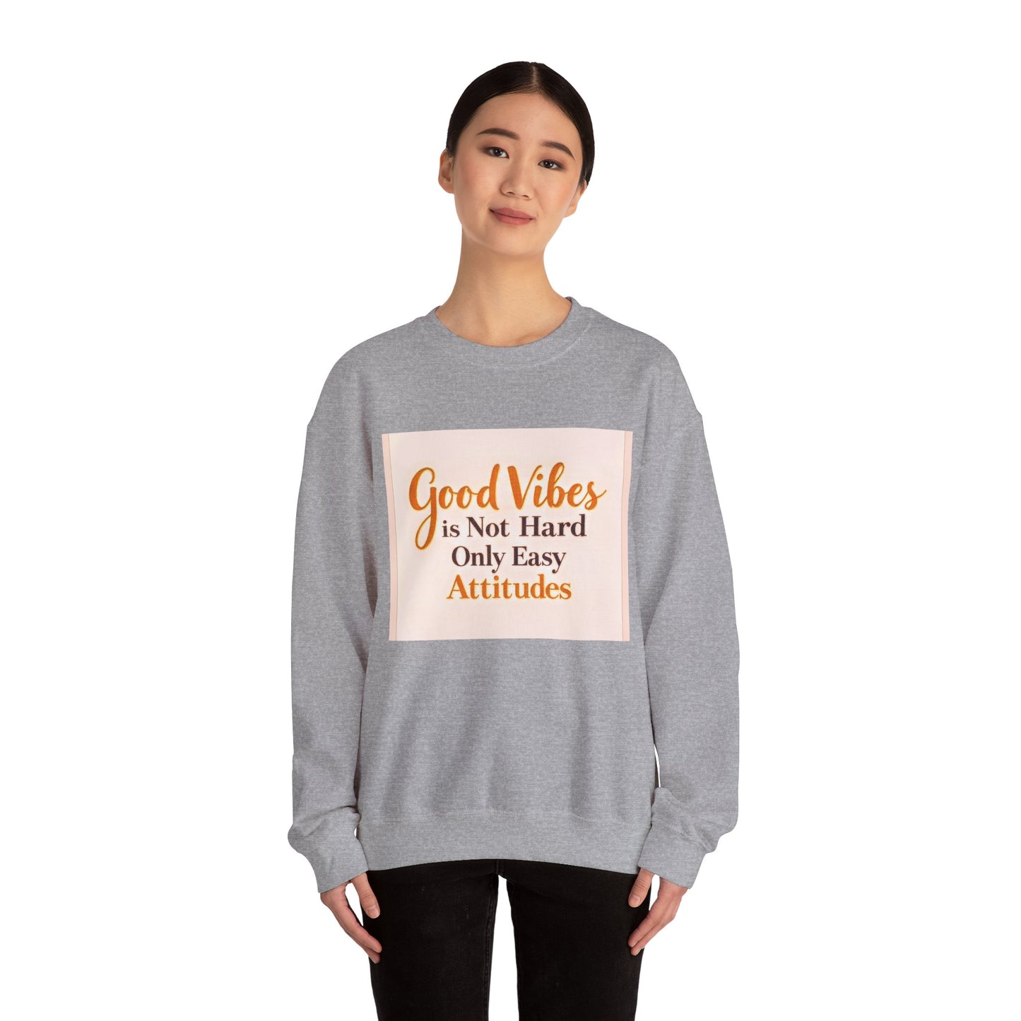 Crewneck Sweatshirt - "Good Vibes is Not Hard Only Easy Attitudes" Positive Quote Cozy Pullover