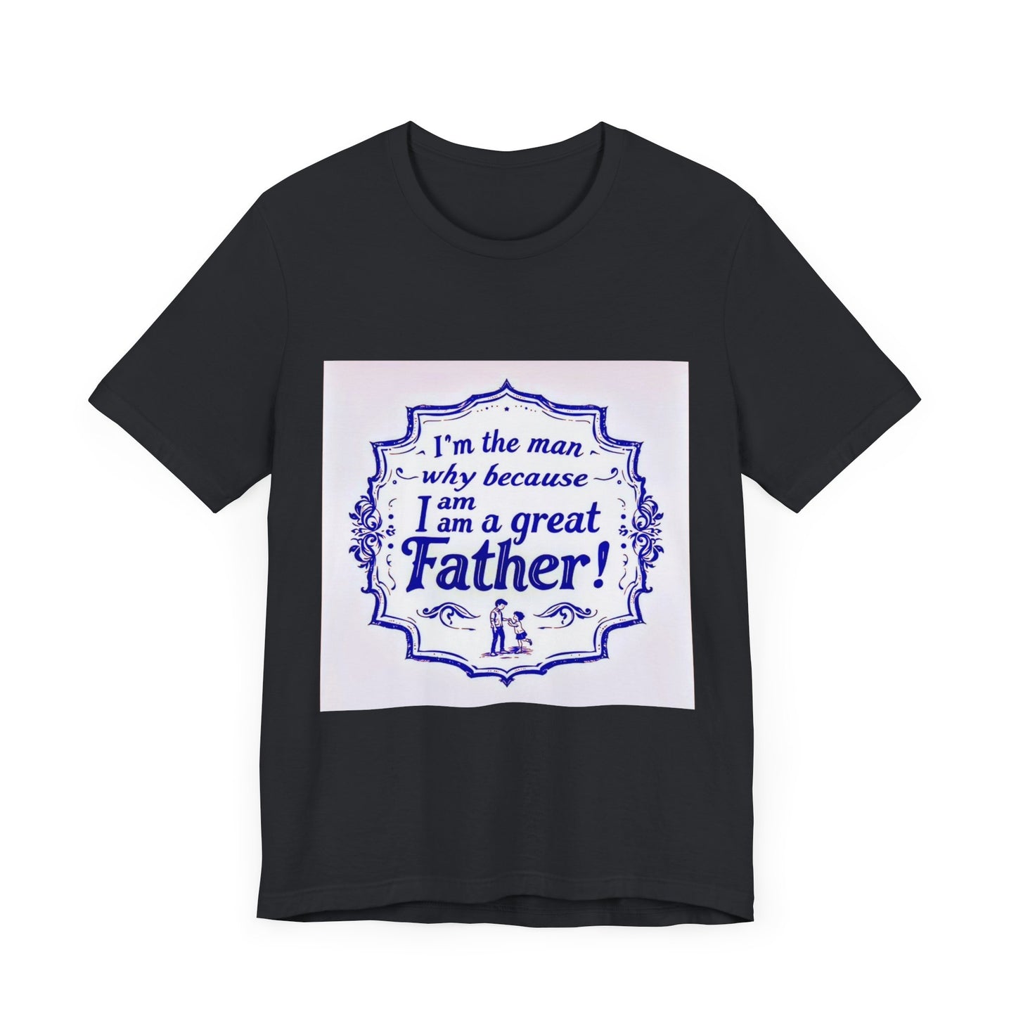 I'm A Great Father Tee, Father's Day Gift, Dad Shirt, Unisex Family T-shirt, Gift for Him, Casual Wear