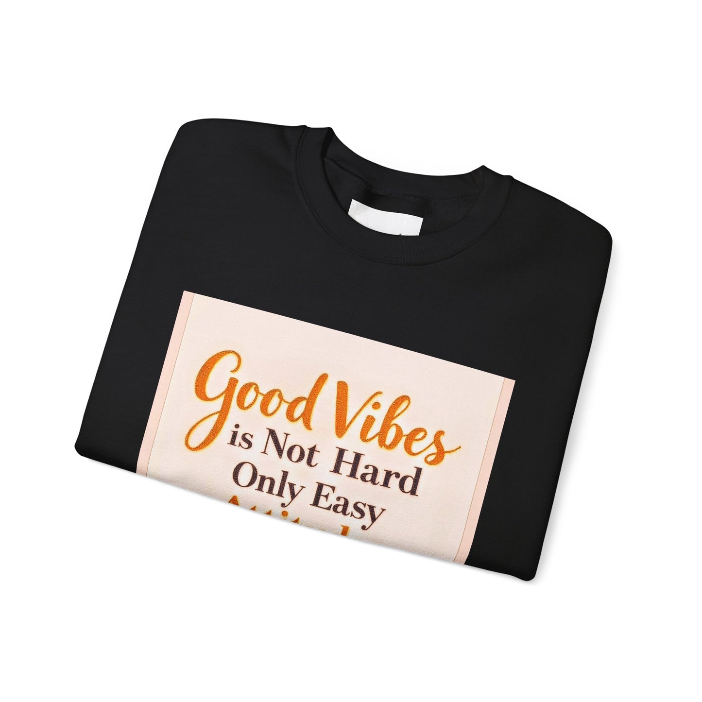 Crewneck Sweatshirt - "Good Vibes is Not Hard Only Easy Attitudes" Positive Quote Cozy Pullover