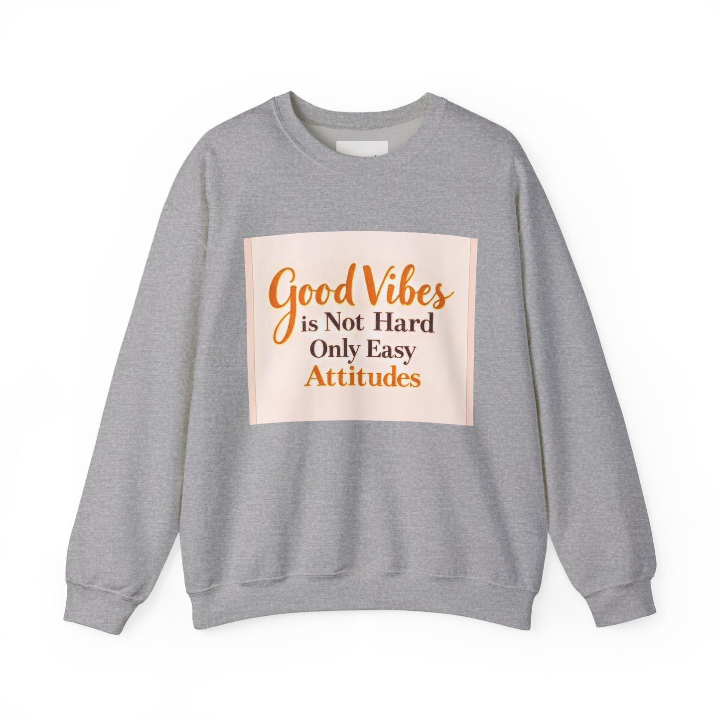Crewneck Sweatshirt - "Good Vibes is Not Hard Only Easy Attitudes" Positive Quote Cozy Pullover