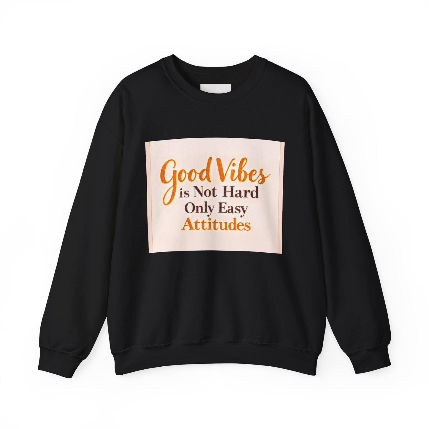 Crewneck Sweatshirt - "Good Vibes is Not Hard Only Easy Attitudes" Positive Quote Cozy Pullover