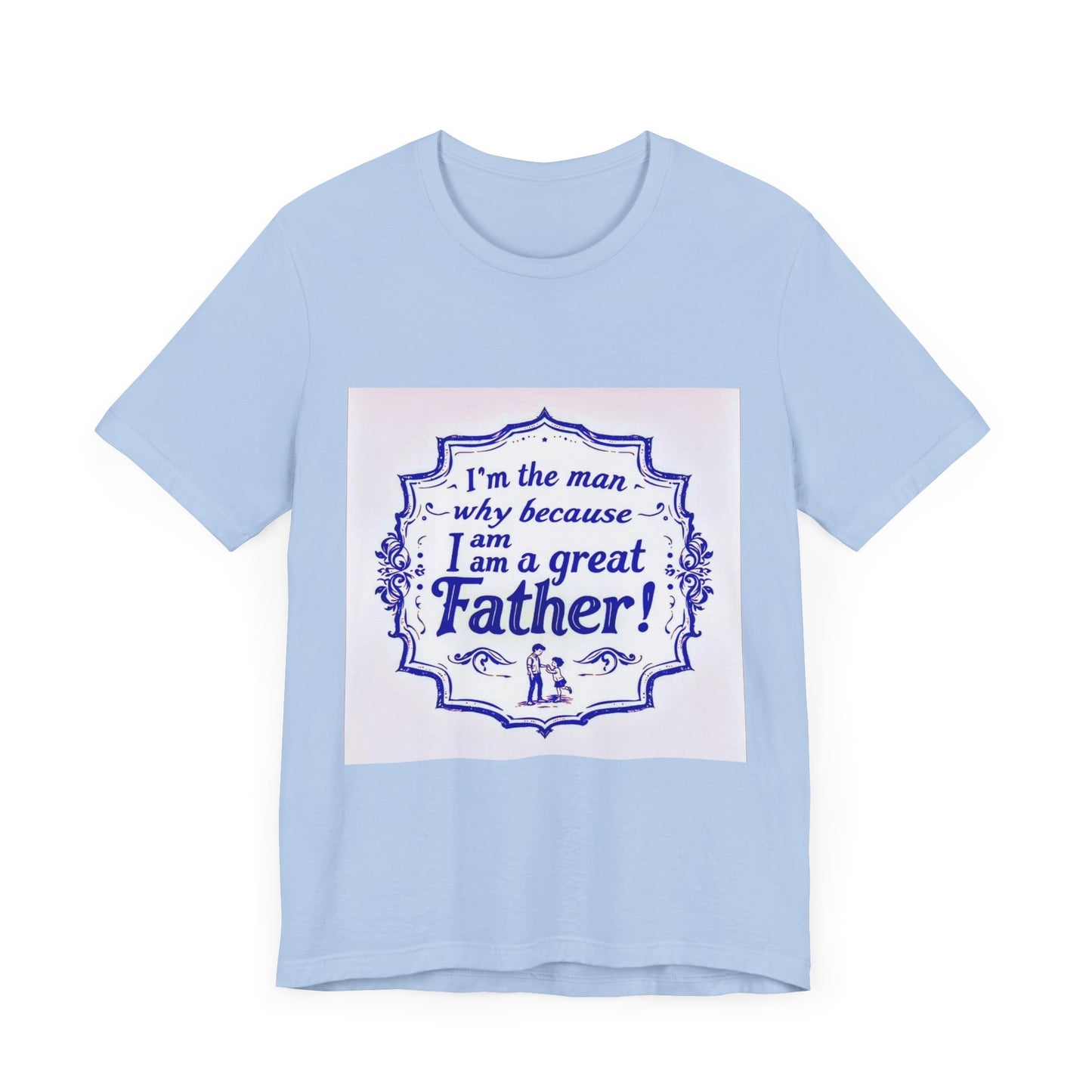 I'm A Great Father Tee, Father's Day Gift, Dad Shirt, Unisex Family T-shirt, Gift for Him, Casual Wear