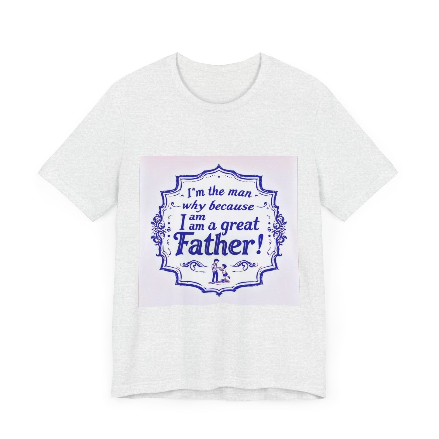 I'm A Great Father Tee, Father's Day Gift, Dad Shirt, Unisex Family T-shirt, Gift for Him, Casual Wear